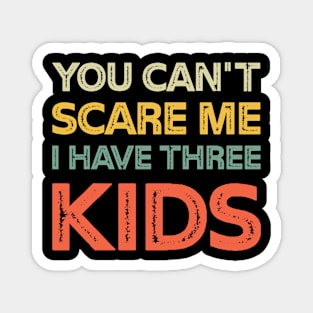 You Can't Scare Me I Have Three Kids Retro Funny Dad Mom Magnet