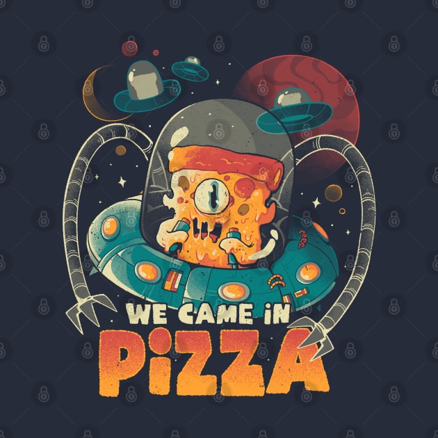 We Came in Pizza - Funny Food Alien Gift by eduely