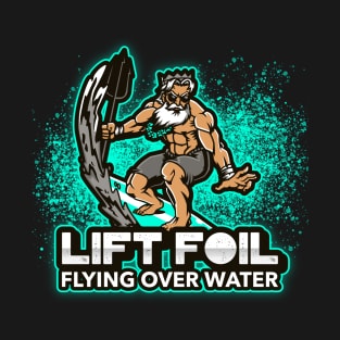 LIFT FOIL - FLYING OVER WATER T-Shirt