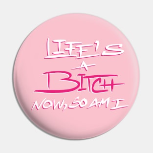 LIFE'S A BITCH Pin