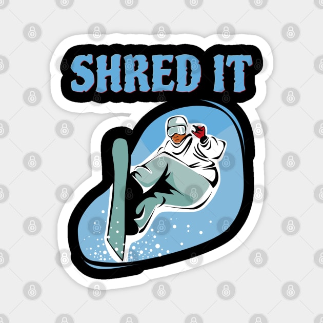 Shred It, new year downhill skiing shirt, powder boarding shirt, downhill skiing shirt, snowboarding stickers, slalom skiing shirt Magnet by Style Conscious