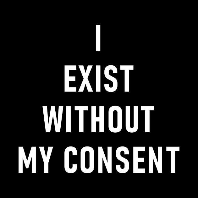 I Exist Without My Consent by Lasso Print