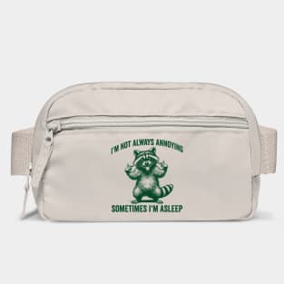 Silly Raccoon I'm Not Always Annoying. Sometimes I'm Asleep Bag
