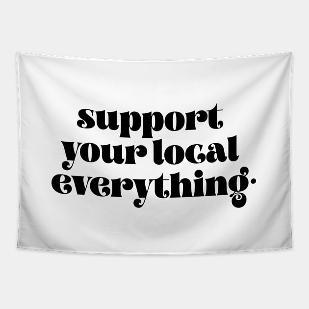 Support your local everything Tapestry by LemonBox