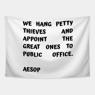 Aesop Quote About Corruption We Hang Petty Thieves and Appoint The Great Ones to Public Office Tapestry