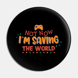 Not Now I'm Saving The World Pin