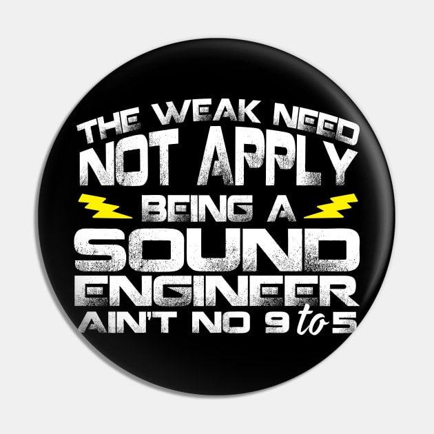 The Weak Need Not Apply Being a Sound Engineer Ain't No 9 To 5 Pin by Podycust168