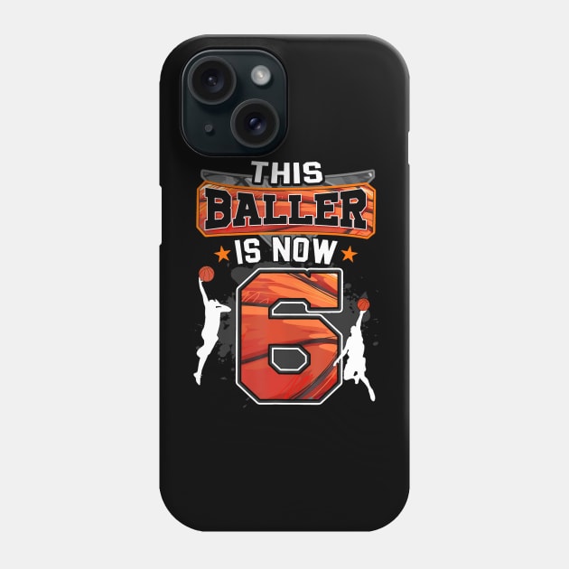 This Baller Is Now 6 Cool Basketball 6Th Birthday 6 Yrs Old Phone Case by MaciGalloway3