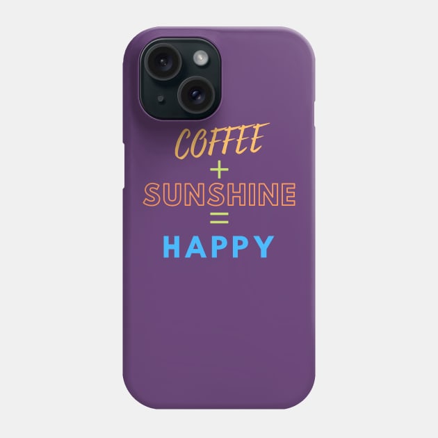 Coffee + Sunshine = Happy Phone Case by Green Paladin