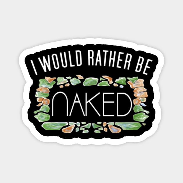 I D Rather Be Naked Funny Nudist Nude Naturalist Nudism Naked Magnet Teepublic De Nudist pure nudism family beach. teepublic