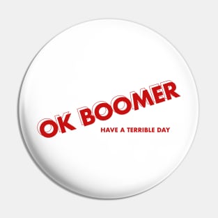 Ok boomer have a terrible day Pin