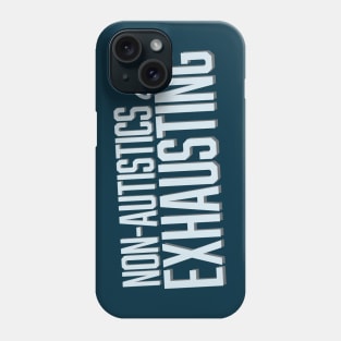 Non-Autistics Are Exhausting (Block) Phone Case