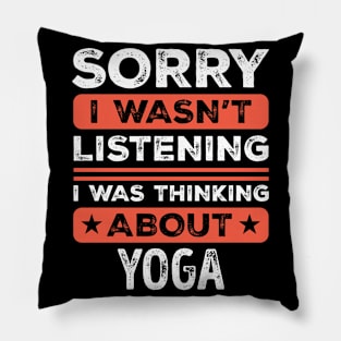 Sorry I wasn't listening Funny Yoga Pillow