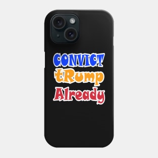 Convict tRump Already - Graffiti Multicolored - Back Phone Case