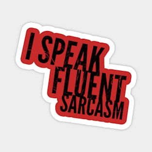 I SPEAK FLUENT SARCASM Magnet