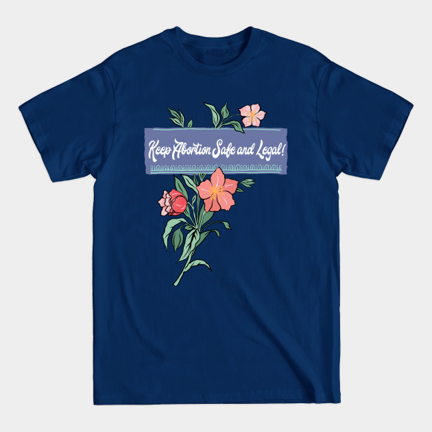 Keep Abortion Safe And Legal - Pro Choice - T-Shirt