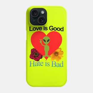 Love Good Hate Bad Alien Heart Motivational Positive Quote of Pure Wisdom POWERFUL MESSAGE Phone Case