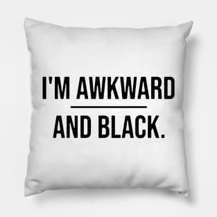 I’m awkward and black Pillow