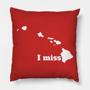 I Miss Hawaii - My Home State Pillow