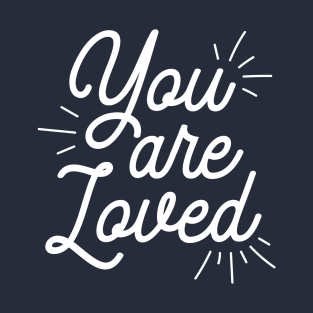 You Are Loved | Positive Thinking T-Shirt