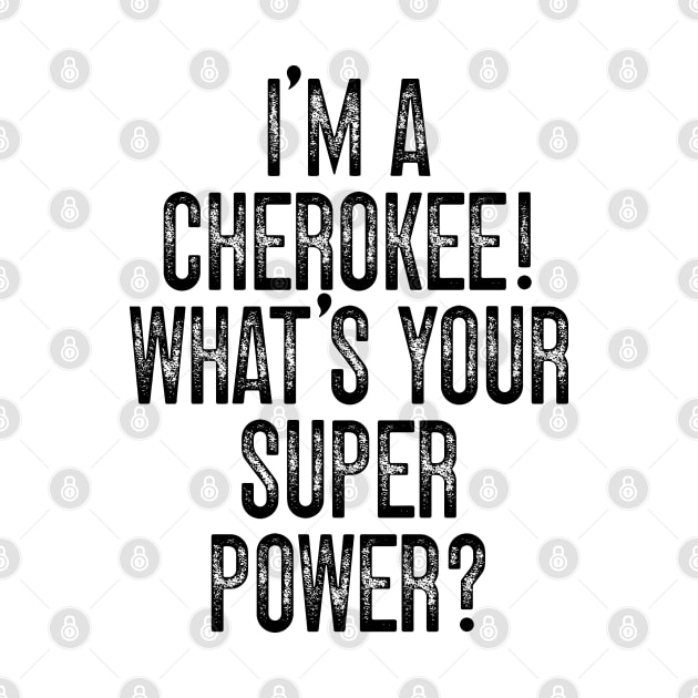 I'm A Cherokee! What's Your Super Power v2 by Emma