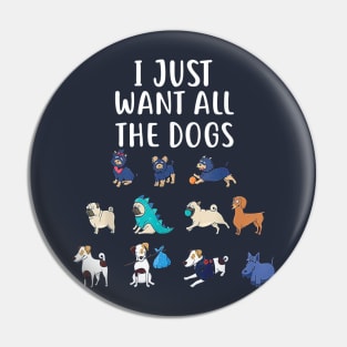 I Just Want All The Dogs T-Shirt Cute Dog Lover Pin