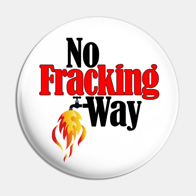 No Fracking Way Pin by TakeItUponYourself