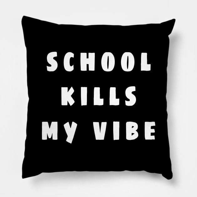 school kills my vibe Pillow by colorfull_wheel