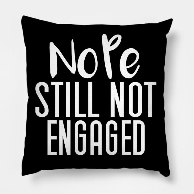 Nope Still Not Engaged, Funny Thanksgiving Pillow by Justbeperfect