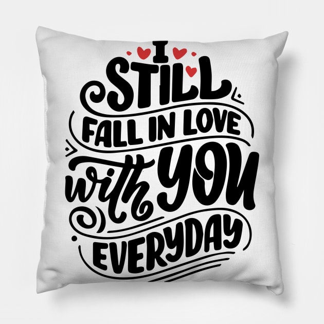 I still fall in love with you everyday Pillow by ShirtsFy