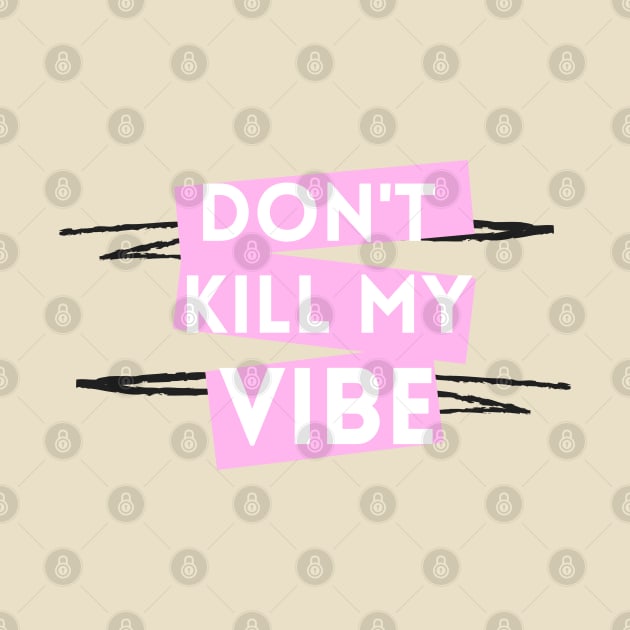 Don't Kill My Vibe by Empathic Brands