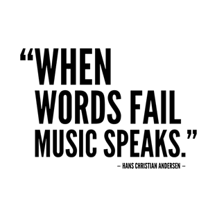 When words fail, music speaks [Inspirational Quote] T-Shirt