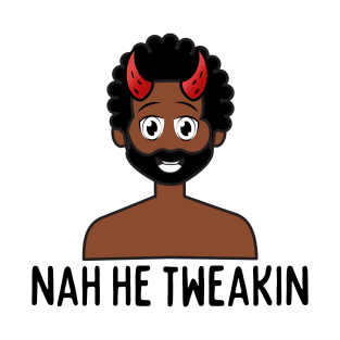 Nah he tweakin - Devil T-Shirt