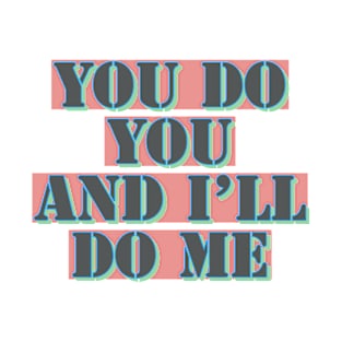 You Do You And I'LL Do Me T-Shirt