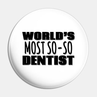 World's Most So-so Dentist Pin