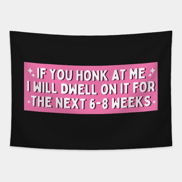 If You Honk at Me I Will Dwell On it For The Next 6-8 Weeks, Funny Car Bumper Tapestry by yass-art