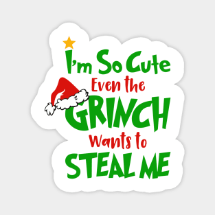 I am So Cute Even The Grinnch Wants To Steal Me Funny Christmas Gifts Magnet