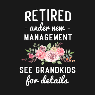 retired under new management See grandkids for details T-Shirt
