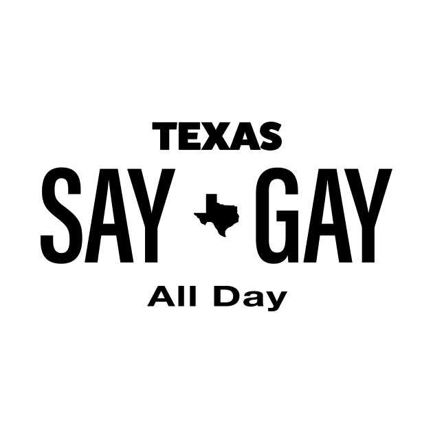 Texas - Say Gay All Day by Palomar Studio