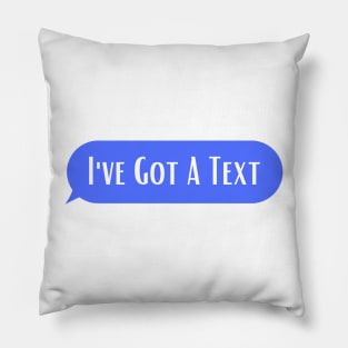 I"ve Got A Text Pillow