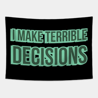 I Make Terrible Decisions Tapestry