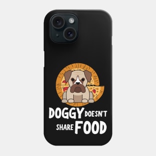DOGGY DOESN'T SHARE FOOD Phone Case