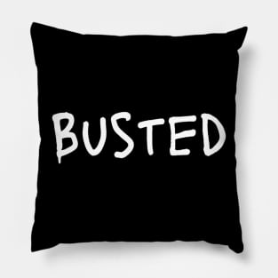 Busted. Sarcasm Anyway Funny Hilarious LMAO Vibes Typographic Amusing slogans for Man's & Woman's Pillow