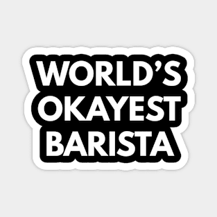 World's Okayest Barista Magnet