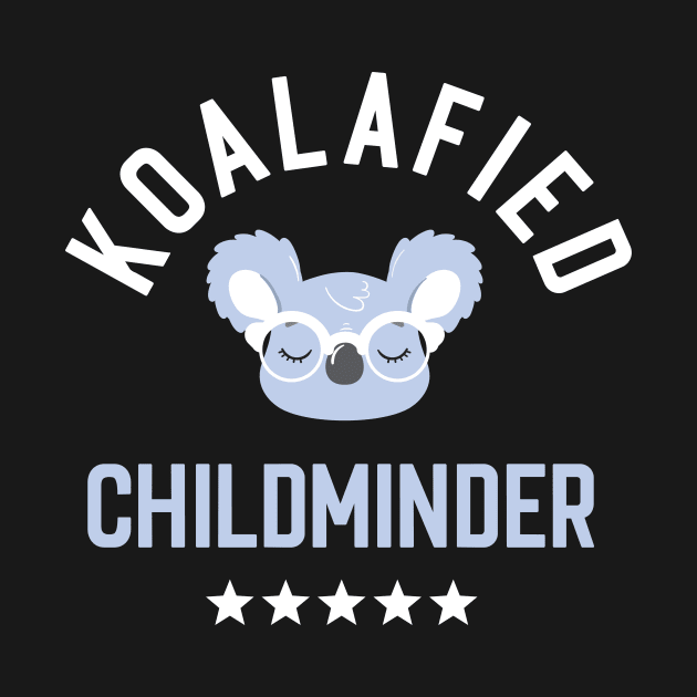 Koalafied Childminder - Funny Gift Idea for Childminders by BetterManufaktur