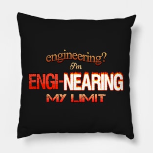 Engineering? I'm Engi-nearing My Limit Engineer Pun Pillow