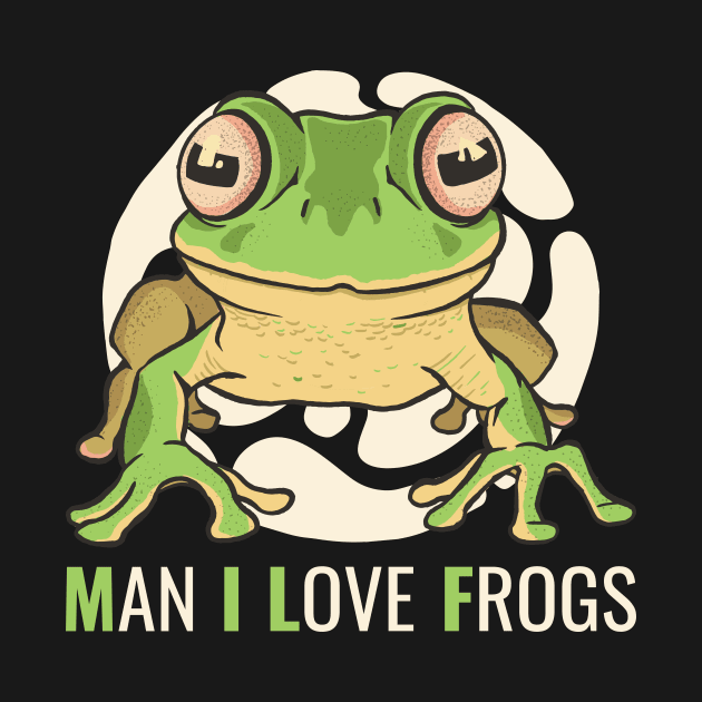 Man I Love Frogs Funny Frog Gift by CatRobot