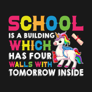 School Is A Building Which Has Four Walls With Tomorrow Inside - Back to School T-Shirt