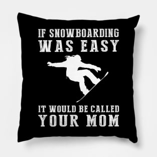 Shred & Chuckle: If Snowboarding Was Easy, It'd Be Called Your Mom! Pillow