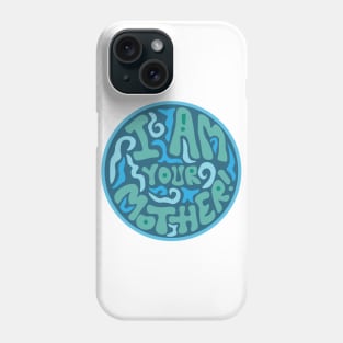 I Am Your Mother Phone Case